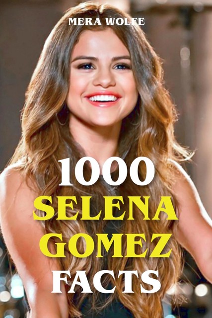 1000 Selena Gomez Facts, Mera Wolfe