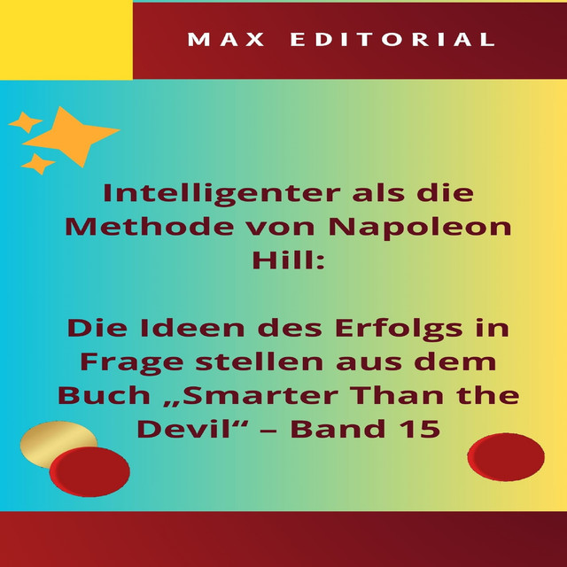 Intelligenter als die Methode von Napoleon Hill: Die Ideen des Erfolgs in Frage stellen aus dem Buch “Smarter Than the Devil” – Band 15, Max Editorial