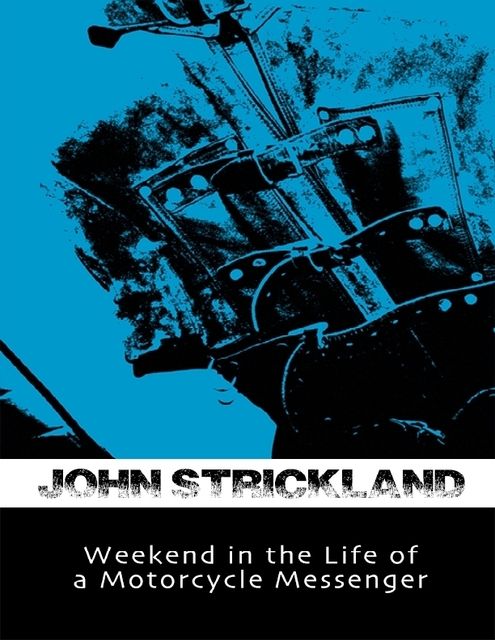 Weekend In the Life of a Motorcycle Messenger, John Strickland
