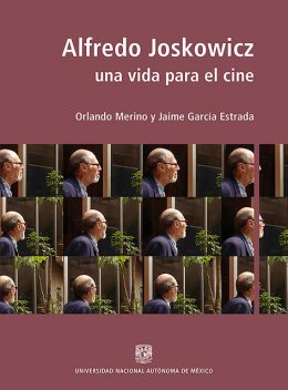 Alfredo Joskowicz: Una vida para el cine, Jaime García Estrada, Orlando Merino