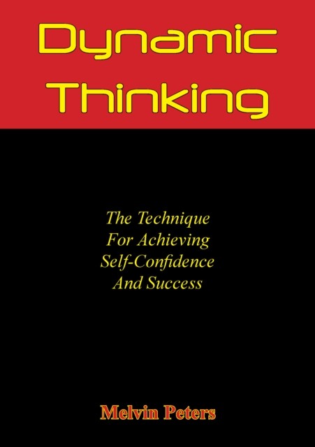 Dynamic Thinking: The Technique For Achieving Self-Confidence And Success, Melvin Powers