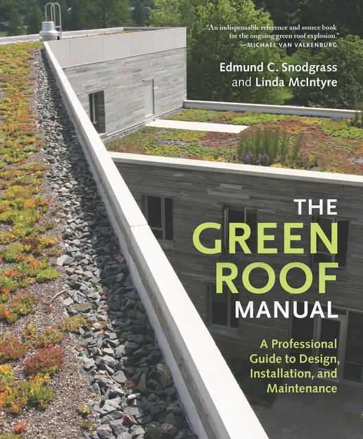 The Green Roof Manual, Edmund C.Snodgrass, Linda McIntyre