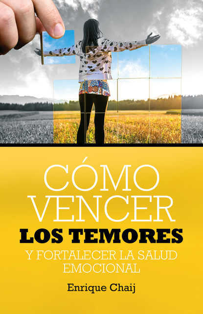 Cómo vencer los temores y fortalecer la salud emocional, Enrique Chaij