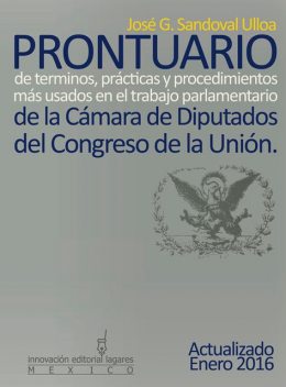 Prontuario de términos, prácticas y procedimientos más usados en el trabajo parlamentario de la Cámara de Diputados del Congreso de la Unión, José G. Sandoval Ulloa