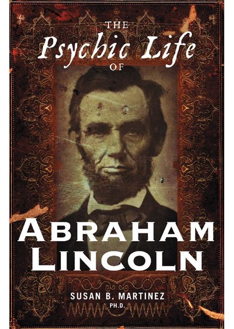 The Psychic Life of Abraham Lincoln, Susan B. Martinez