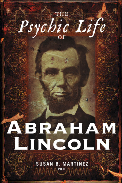 The Psychic Life of Abraham Lincoln, Susan B. Martinez