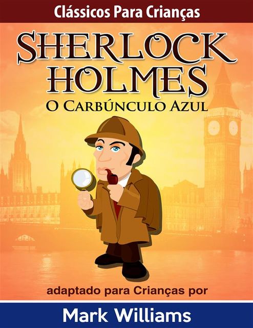 Sherlock Holmes: Sherlock Para Crianças: O Carbúnculo Azul, Mark Williams