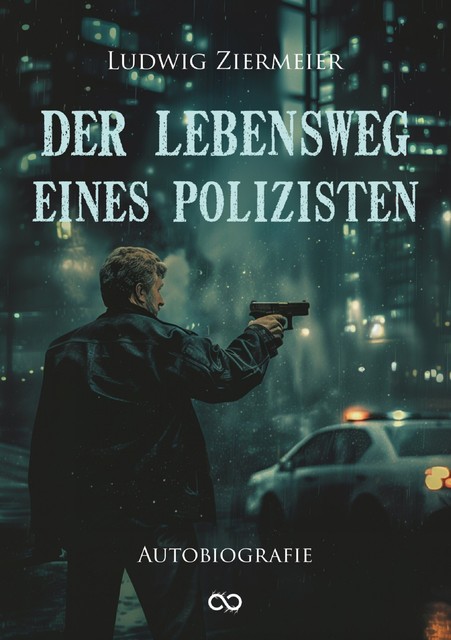 Der Lebensweg eines Polizisten, Ludwig Ziermeier