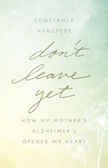 Don't Leave Yet, Constance Hanstedt