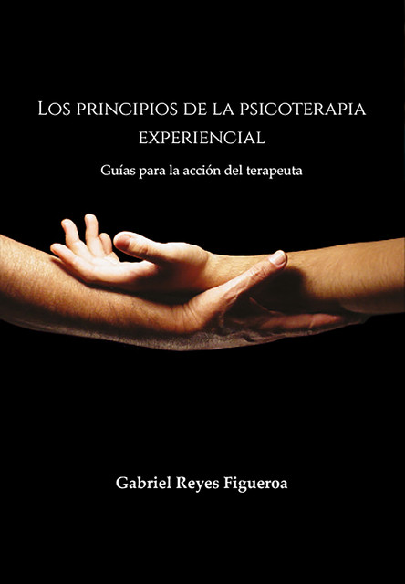 Los principios de la psicoterapia experiencial, Gabriel Reyes Figueroa