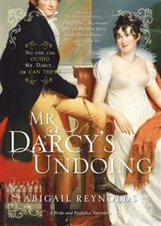 Mr. Darcy's Undoing, Abigail Reynolds