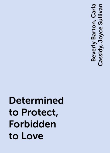 Determined to Protect, Forbidden to Love, Beverly Barton, Carla Cassidy, Joyce Sullivan