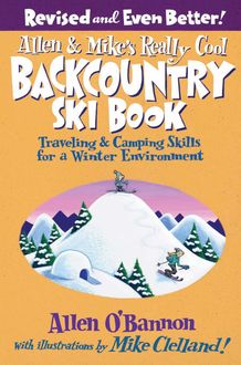 Allen & Mike's Really Cool Backcountry Ski Book, Revised and Even Better, Allen O'bannon
