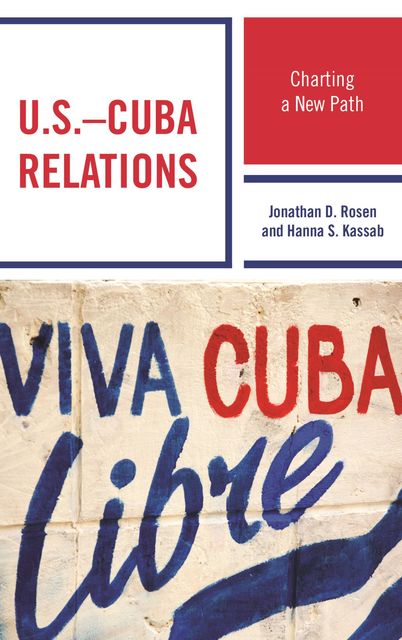 U.S.–Cuba Relations, Hanna S. Kassab, Jonathan D. Rosen