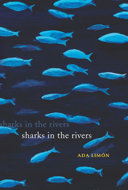 Sharks in the Rivers, Ada Limón
