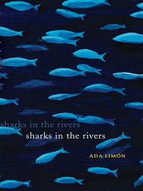 Sharks in the Rivers, Ada Limón