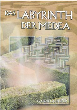 Das Labyrinth der Medea, Gabriela Hofer