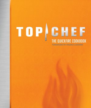 Top Chef: The Quickfire Cookbook, Bravo Media