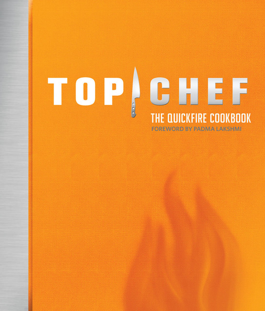 Top Chef: The Quickfire Cookbook, Bravo Media