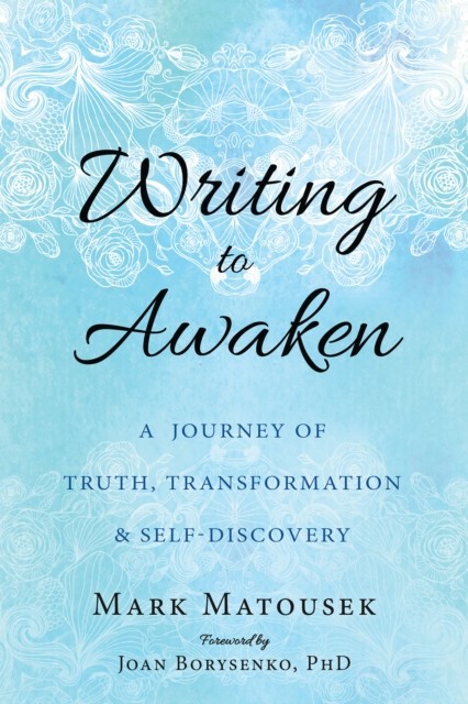 Writing to Awaken, Mark Matousek