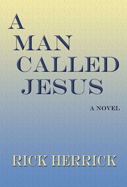A Man Called Jesus, Rick Herrick