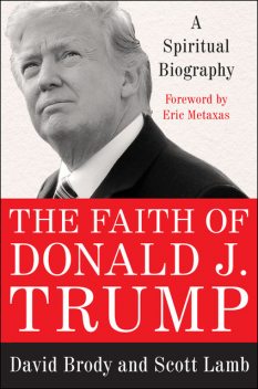 The Faith of Donald J. Trump, David Brody, W. Scott Lamb