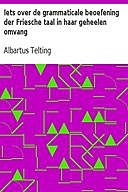Iets over de grammaticale beoefening der Friesche taal in haar geheelen omvang, Albartus Telting
