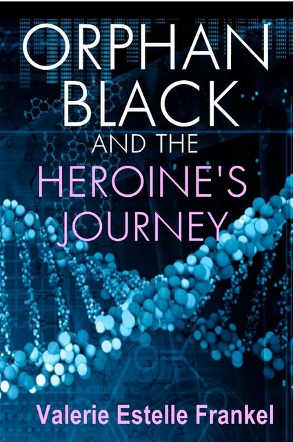 Orphan Black and the Heroine's Journey, Valerie Estelle Frankel