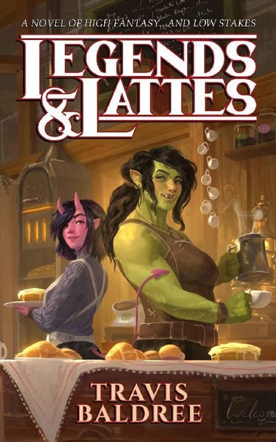 Legends & Lattes: A Novel of High Fantasy and Low Stakes, Travis Baldree
