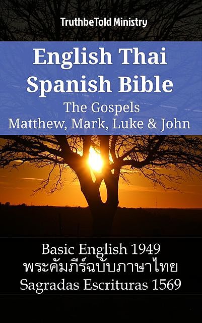 English Thai Spanish Bible – The Gospels – Matthew, Mark, Luke & John, Truthbetold Ministry