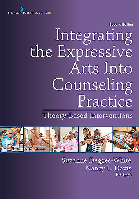 Integrating the Expressive Arts Into Counseling Practice, Second Edition, Nancy Davis, Suzanne Degges-White