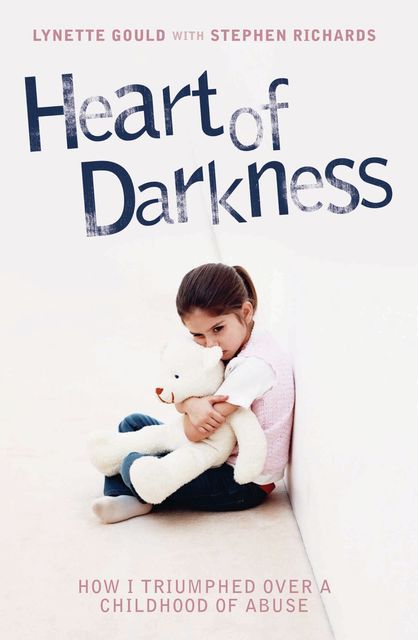 Heart of Darkness – How I Triumphed Over a Childhood of Abuse, Stephen Richards, Lynette Gould