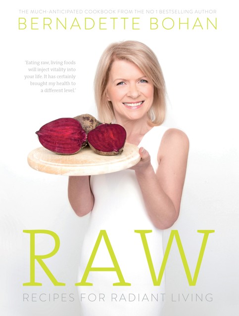 Raw – Recipes for Radiant Living, Bernadette Bohan