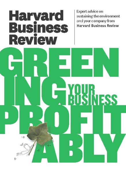Harvard Business Review on Greening Your Business Profitably, Harvard Review
