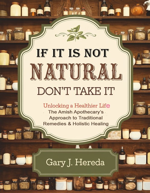 If It Is Not Natural Don't Take It, Gary J. Heredia