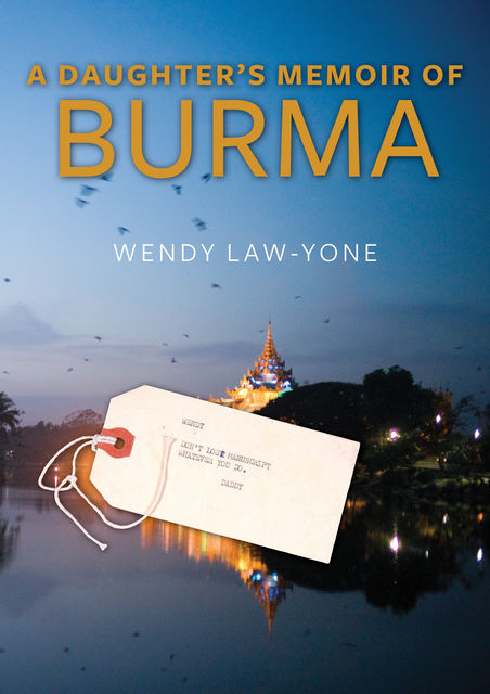 A Daughter's Memoir of Burma, Wendy Law-Yone