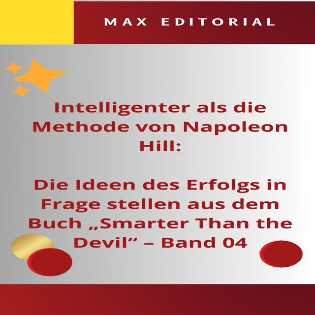 Intelligenter als die Methode von Napoleon Hill: Die Ideen des Erfolgs in Frage stellen aus dem Buch “Smarter Than the Devil” – Band 04, Max Editorial