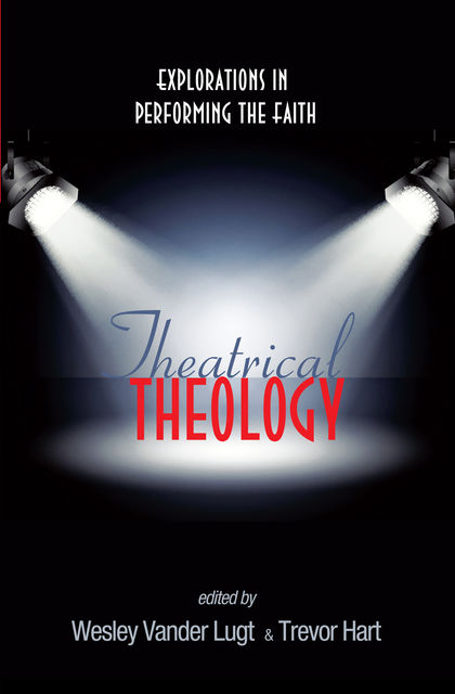 Theatrical Theology, Wesley Vander Lugt