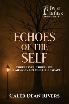 Echoes of the Self, Caleb Dean Rivers