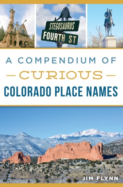Compendium of Curious Colorado Place Names, Jim Flynn