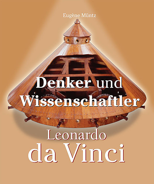 Leonardo Da Vinci – Denker und Wissenschaftler, Eugene Muntz