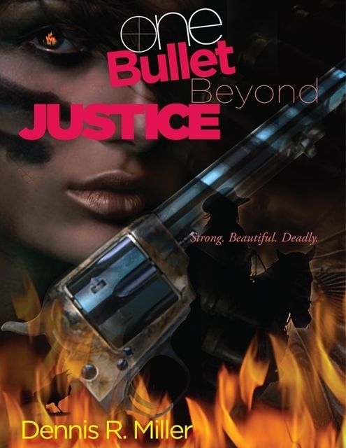 One Bullet Beyond Justice, Dennis R.Miller