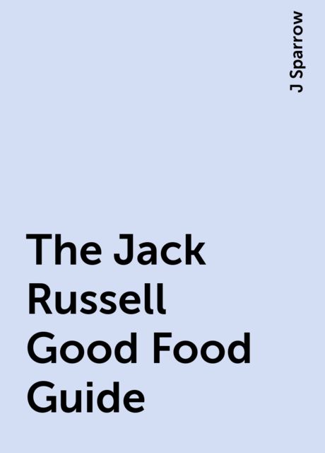 The Jack Russell Good Food Guide, J Sparrow