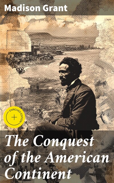 The Conquest of the American Continent, Madison Grant
