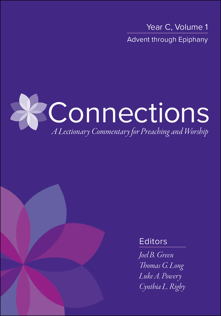 Connections: A Lectionary Commentary for Preaching and Worship, amp, Joel B. Green, Thomas G. Long, Luke A. Powery, Cynthia L. Rigby