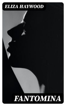 Fantomina, or, Love in a Maze, Eliza Haywood