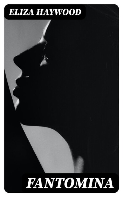 Fantomina, or, Love in a Maze, Eliza Haywood