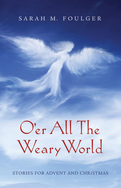O’er All The Weary World, Sarah M. Foulger