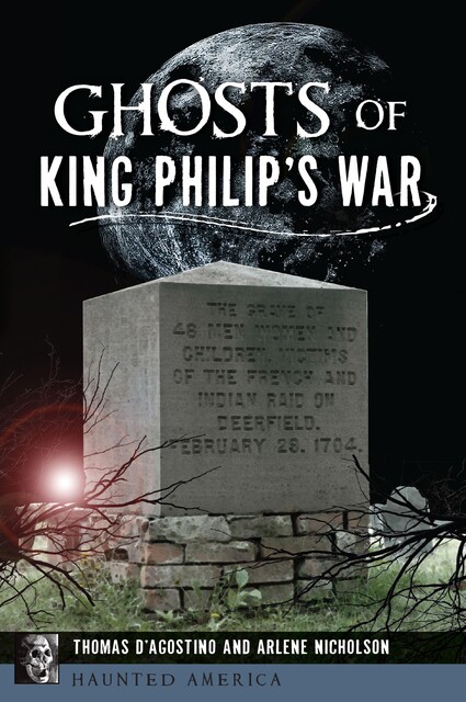 Ghosts of King Philip's War, Arlene Nicholson, Thomas D'Agostino