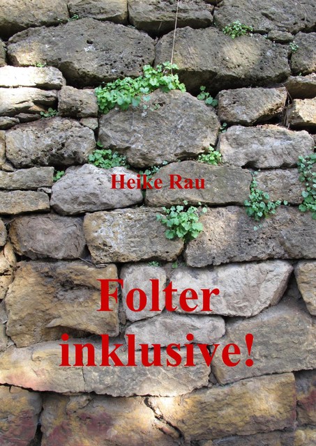 Folter inklusive, Heike Rau